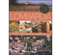 Lombardia. Le autentiche ricette della tradizione. I prodotti tipici e i vini