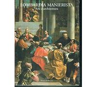 Lombardia manierista. Arti e architettura 1535-1600. Ediz. illustrata