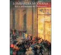 Lombardia moderna. Arti e architettura del Novecento