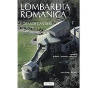 Lombardia romanica. Ediz. a colori. I grandi cantieri (Vol. 1)