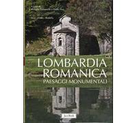 Lombardia romanica. Ediz. illustrata. Vol. 2: Paesaggi monumentali