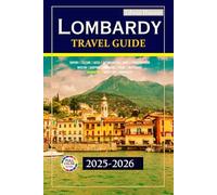 Lombardy Travel Guide 2025-2026: Discover iconic landmarks, lively traditions, expert tips for a remarkable northern Italian adventure with detailed maps