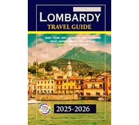 Lombardy Travel Guide 2025-2026: Discover iconic landmarks, lively traditions, expert tips for a remarkable northern Italian adventure with detailed maps