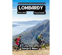 Lombardy Travel Guide 2025-2026: Hike,Sip, Soak & Savor: Outdoor Escapes Across Northern Italy