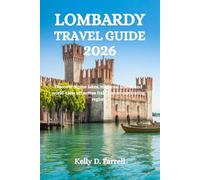 LOMBARDY TRAVEL GUIDE 2026: Discover Alpine lakes, medieval towns, and world-class art across Italy’s most captivating region
