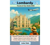 Lombardy Travel & Tour Guide 2026: Experience Lombardy Like a Local | Milan, Lake Como, Bergamo, Mantua & Garda with Best Sights, Food, Festivals, Outdoor Activities & Insider Travel Advice
