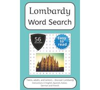 Lombardy Word Search Puzzle Book: Words Search With Easy To Read Print about Lombardy, Italy, Travel and More | 6x9 inches, 112 pages | 56 puzzles. ... English, Spanish, Italian, French and German.