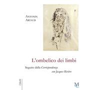 L'ombelico dei limbi seguito dalla Corrispondenza con Jacques Rivière