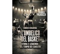 L'ombelico del basket. 70 anni di Paladozza. Storia e leggenda del tempio dei canestri