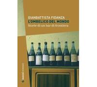 L'ombelico del mondo. Storie di un bar di frontiera
