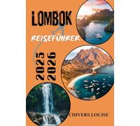 LOMBOK REISEFÜHRER 2025/2026 (Vollfarbe): Entdecken Sie versteckte Paradiese, Inselabenteuer, lokale Kultur und wichtige Tipps für Ihren nächsten Indonesien-Urlaub