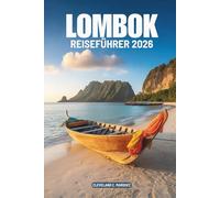 LOMBOK REISEFÜHRER 2026: Strände, Berge und Traditionen Indonesiens