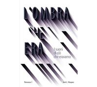 L'OMBRA CHE ERA: I suoni di ciò che eravamo: 1