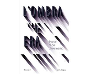 L'OMBRA CHE ERA: I suoni di ciò che eravamo: 1