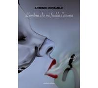 L'ombra che mi fredda l'anima - Montanari Antonio