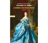 L'OMBRA DEI BEATI PAOLI - LA SPINA SILVANA - Neri Pozza