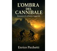 L'ombra del Cannibale: Romanzo di ciclismo e leggenda