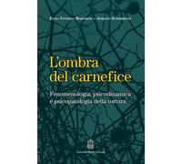 L'ombra del carnefice. Fenomenologia, psicodinamica e psicopatologia della tortu