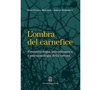 L'ombra del carnefice. Fenomenologia, psicodinamica e psicopatologia della tortura