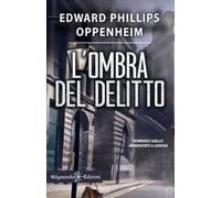 L'ombra del delitto. Ediz. illustrata - Oppenheim E. Phillips