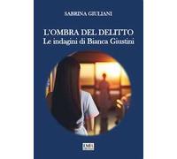 L'ombra del delitto. Le indagini di Bianca Giustini