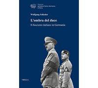 L'ombra del duce. Il fascismo italiano in Germania - Schieder Wolfgang