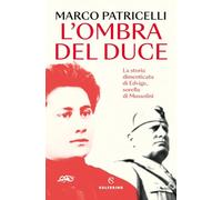 L'OMBRA DEL DUCE. LA STORIA DIMENTICATA DI EDVIGE, SORELLA DI MUSSOLINI -