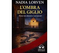 L'ombra del giglio: Firenze non dimentica i suoi peccati