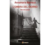 L'ombra del giorno. Non solo poesie