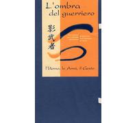 L'Ombra del Guerriero. L'Uomo, le Armi, il Gesto