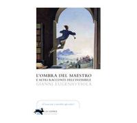 L'ombra del maestro e altri racconti dell'invisibile