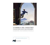 L'ombra del maestro e altri racconti dell'invisibile