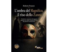 L'ombra del Magnifico, il riso dello Zanni. Evoluzione e mutamento del rapporto padrone-servo dalla Commedia dell’Arte allo spettacolo contemporaneo. Quaderni di Porto Arlecchino (Libro 01)