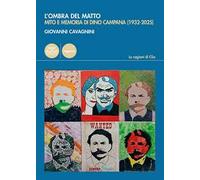 L'ombra del matto. Mito e memoria di Dino Campana (1932-2025)