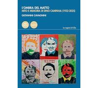 L'ombra del matto. Mito e memoria di Dino Campana (1932-2025)