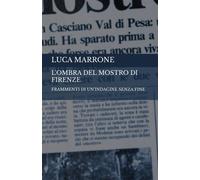 L'ombra del Mostro di Firenze: Frammenti di un'indagine senza fine - Marro...
