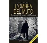 L'ombra del muto. 5 novembre 1872, briganti in Val Brembana
