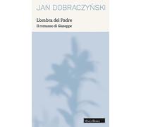 L'ombra del Padre. Il romanzo di Giuseppe. Nuova ediz.