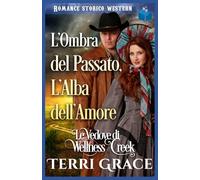 L'Ombra del Passato, L'Alba dell'Amore: Romance Storico Western