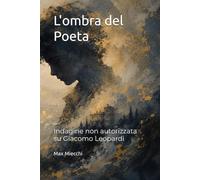 L'ombra del Poeta: Indagine non autorizzata su Giacomo Leopardi: 20