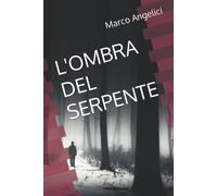 L'ombra Del Serpente - Marco Angelici - Independently, 2021
