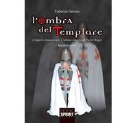 L'ombra del templare. L'impero dimenticato. L'ultimo viaggio di Pierre Roger