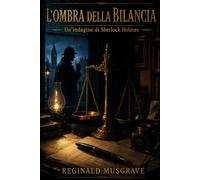 L'OMBRA DELLA BILANCIA: Un'indagine di Sherlock Holmes