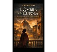 L'OMBRA DELLA CUPOLA: La congiura dei pazzi e il nome cancellato: 1