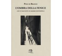 L'ombra della fenice con un racconto di Massimo Bontempelli
