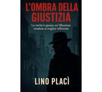 L'ombra della giustizia: La verità è spesso un'illusione venduta al miglior offerente