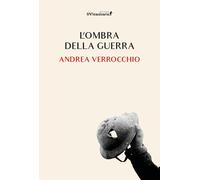 L'ombra della guerra - Verrocchio Andrea