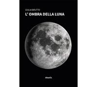L'ombra della luna - 2024 - Gruppo Albatros Il Filo