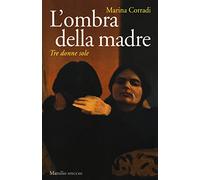 L'ombra della madre. Tre donne sole