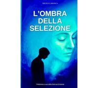 L'OMBRA DELLA SELEZIONE: Psicopatologia e illusioni nell'era dell'iperconsumo